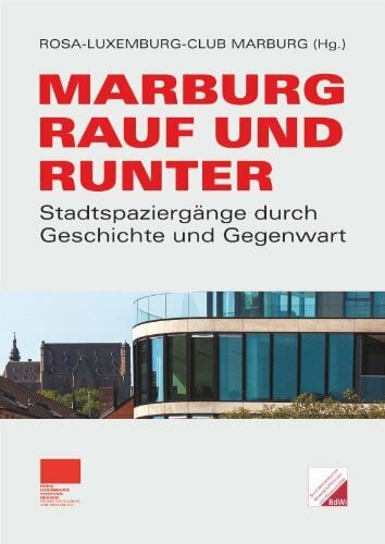 Marburg rauf und runter: Stadtspaziergänge durch Geschichte und Gegenwart