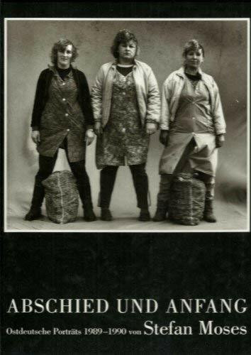 Abschied und Anfang. Ostdeutsche Porträts 1989-1990. Mit Beiträgen von Oskar Lafontaine, Wolfgang Kemp und Raimund Hoghe