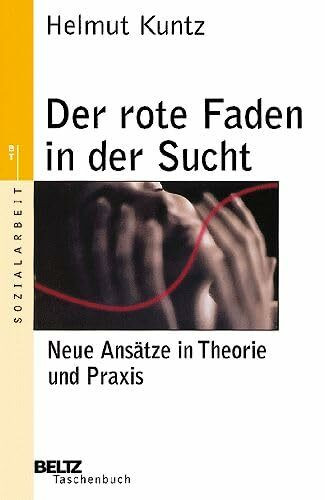 Der rote Faden in der Sucht: Neue Wege in Prävention und Therapie (Beltz Taschenbuch / Soziale Arbeit)