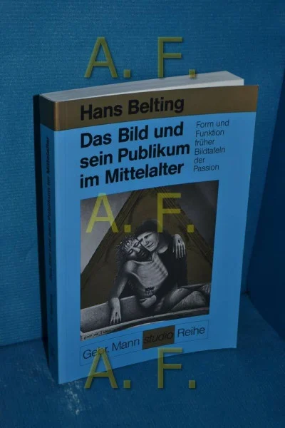 Das Bild und sein Publikum im Mittelalter: Form und Funktion früher Bildtafeln der Passion (Gebr. Mann Studio-Reihe)