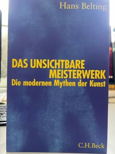 Das unsichtbare Meisterwerk: Die modernen Mythen der Kunst