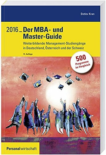 Der MBA- und Master-Guide 2016: Weiterbildende Management-Studiengänge in Deutschland, Österreich und der Schweiz
