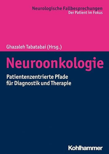 Neuroonkologie: Patientenzentrierte Pfade für Diagnostik und Therapie (Neurologische Fallbesprechungen: Der Patient im Fokus)