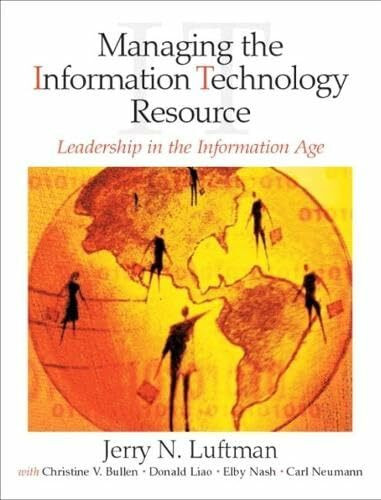 Managing the Information Technology Resource: Leadership in the Information Age: Leadership in the Information Age: United States Edition