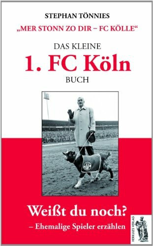 Das kleine 1. FC Köln Buch: "Mer stonn zo dir - FC Kölle" Ehemalige Spieler erzählen – Geschichten und Anekdoten