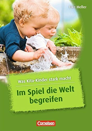 Was Kita-Kinder stark macht: Im Spiel die Welt begreifen: Buch