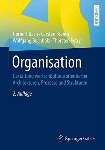 Organisation: Gestaltung wertschöpfungsorientierter Architekturen, Prozesse und Strukturen