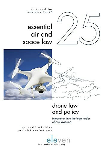 Drone Law and Policy: Integration into the Legal Order of Civil Aviation (Essential Air and Space Law, 25)