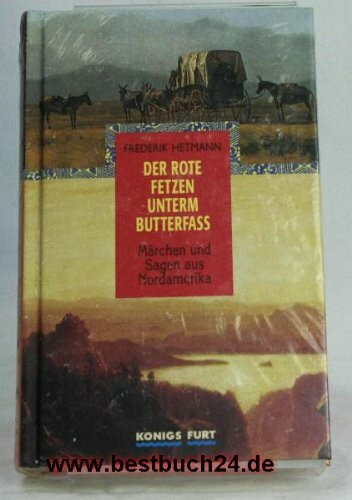 Der rote Fetzen unterm Butterfass: Märchen und Sagen aus Nordamerika