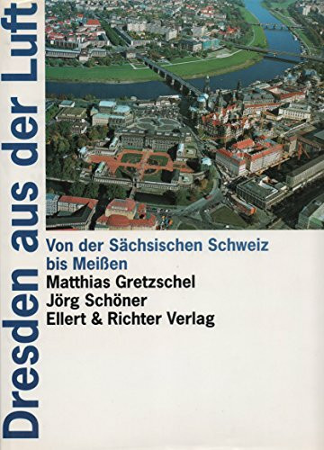 Dresden aus der Luft: Von der Sächsischen Schweiz bis Meissen