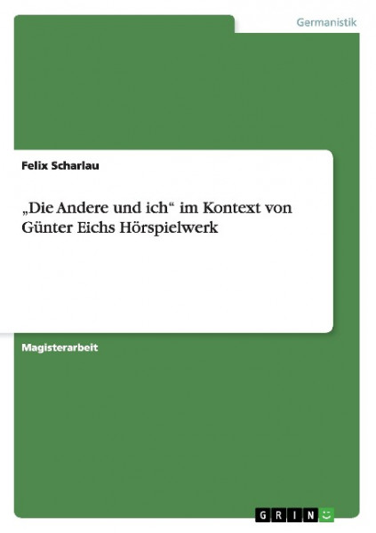 "Die Andere und ich" im Kontext von Günter Eichs Hörspielwerk