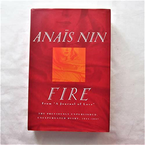 Fire: From 'A Journal of Love' The Unexpurgated Diary of Anais Nin, 1934-1938