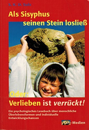 Als Sisyphus seinen Stein losließ. Oder: Verlieben ist verrückt!