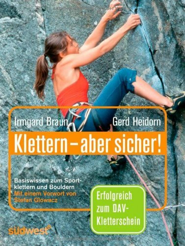 Klettern - aber sicher!: Basiswissen zum Sportklettern und Bouldern