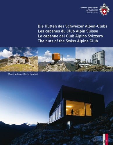 Die Hütten des Schweizer Alpen-Clubs- Les cabanes du Club Alpin Suisse - Le capanne del Club Alpino Svizzero - The Huts of the Swiss Alpine Club:... Die Hütten des Schweizer Alpen-Clubs- Les cabanes du Club Alpin Suisse - Le capanne del Club Alpino Svizzero - The Huts of the Swiss Alpine Club: viersprachig d/f/i/e