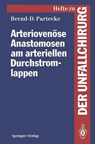 Arteriovenöse Anastomosen am Arteriellen Durchstromlappen: Eine Experimentelle und Klinische Studie (Hefte zur Zeitschrift "Der Unfallchirurg", 227, Band 227)