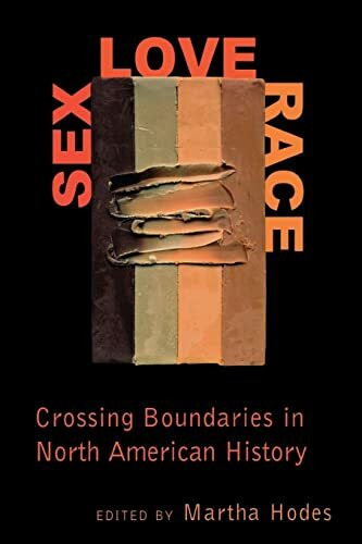 New York University Press Sex, Love, Race, Crossing Boundaries In North American History