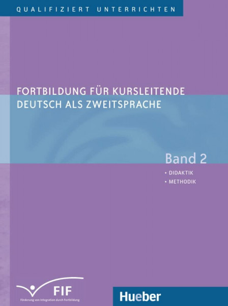 Fortbildung für Kursleitende Deutsch als Zweitsprache: Deutsch als Fremdsprache / Band 2 – Didaktik – Methodik (Qualifiziert unterrichten – Fortbildung für Kursleitende Deutsch als Zweitsprache)