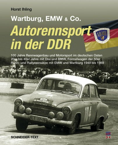 Autorennsport in der DDR: Wartburg, EMW & Co.: BMW (Ost), EMV, Wartburg. 90 Jahre Rennwagenbau und Motorsport im deuschen Osten. 20er bis 50er Jahre ... mit EMV, AWE, IFA, Melkus, Wartburg 1949-90