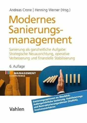 Modernes Sanierungsmanagement: Sanierung als ganzheitliche Aufgabe: Strategische Neuausrichtung, operative Verbesserung und finanzielle Stabilisierung (Management Competence)