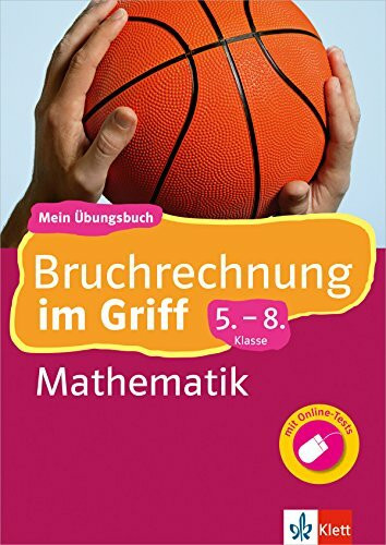 Klett Bruchrechnung im Griff Mathematik 5.-8. Klasse: Mein Übungsbuch für Gymnasium und Realschule: Mein Übungsbuch für Gymnasium und Realschule mit Online-Abschlusstests (Klett ... im Griff)