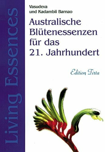 Edition Tirta: Australische Blütenessenzen für das 21. Jahrhundert - Living Essences