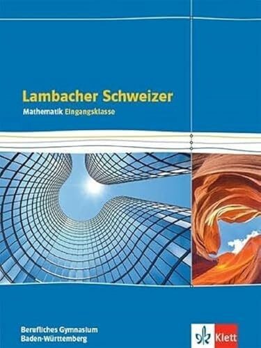 Lambacher Schweizer Mathematik Berufliches Gymnasium Eingangsklasse. Ausgabe Baden-Württemberg: Schulbuch Klasse 11 (Lambacher Schweizer Mathematik für berufliche Gymnasien. Ausgabe ab 2021)