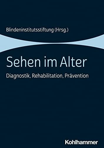 Sehen im Alter: Diagnostik, Rehabilitation, Prävention