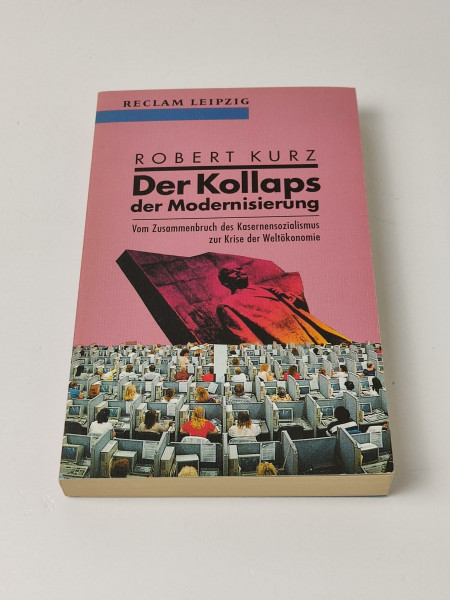 Der Kollaps der Modernisierung. Vom Zusammenbruch des Kasernensozialismus zur Krise der Weltökonomie