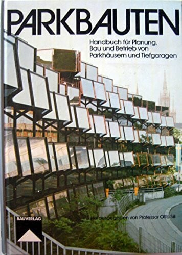 Parkbauten: Handbuch für Planung, Bau und Betrieb von Parkhäusern und Tiefgaragen