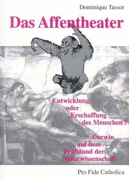 Das Affentheater: Darwin auf dem Prüfstand der modernen Naturwissenschaft