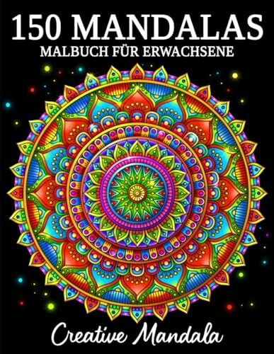 150 Mandalas: Ein Malbuch für Erwachsene mit 150 schönen Mandalas in verschiedenen Stilen, um Stress zu reduzieren und sich zu entspannen