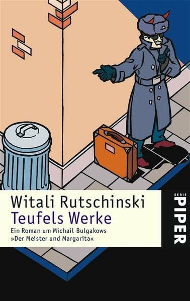Teufels Werke: Ein Roman um Michail Bulgakows »Der Meister und Margarita« (Piper Taschenbuch, Band 4306)