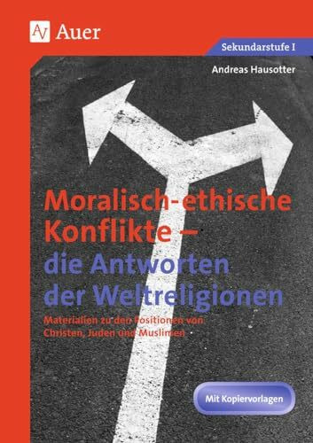 Ethische Konflikte - Antworten der Weltreligionen: Materialien zu den Positionen von Christen, Juden und Muslimen (7. bis 10. Klasse)