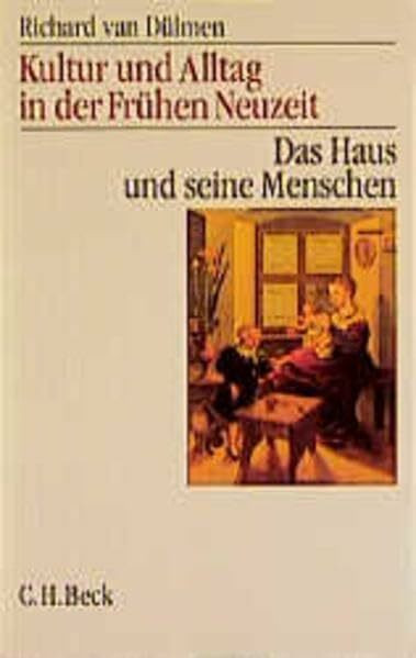 Kultur und Alltag in der frühen Neuzeit, 3 Bde., Bd.1, Das Haus und seine Menschen: 16.-18. Jahrhundert