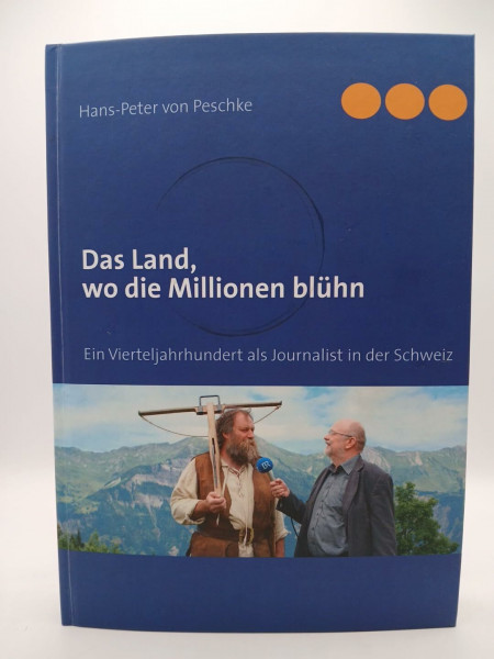 Das Land, wo die Millionen blühn: Ein Vierteljahrhundert als Journalist in der Schweiz