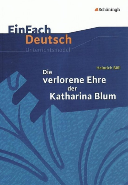 Die verlorene Ehre der Katharina Blum. EinFach Deutsch Unterrichtsmodelle