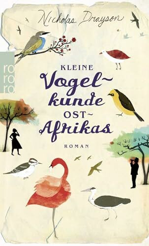 Kleine Vogelkunde Ostafrikas: Roman (Rose Mbkawa und Mr. Malik, Band 2)