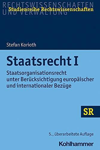 Staatsrecht I: Staatsorganisationsrecht unter Berücksichtigung europäischer und internationaler Bezüge (SR-Studienreihe Rechtswissenschaften)
