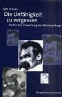 Die Unfähigkeit zu vergessen: Nietzsches Umwertung der Wahrheitsfrage