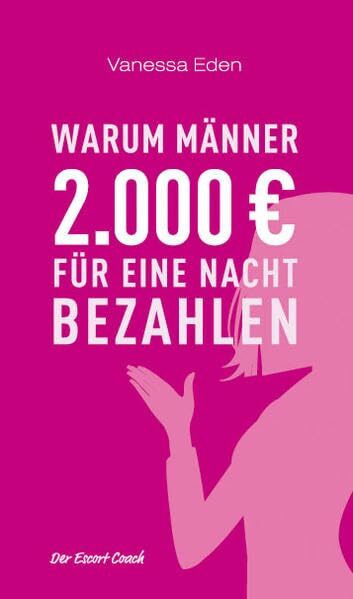 Warum Männer 2.000 Euro für eine Nacht bezahlen. Der Escort Coach