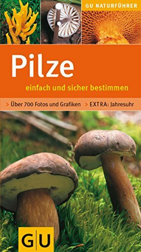 Pilze einfach und sicher bestimmen (GU Naturtitel)