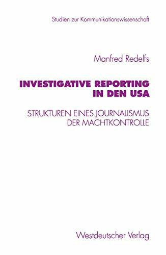 Investigative Reporting in den Usa: Strukturen eines Journalismus der Machtkontrolle (Studien zur Kommunikationswissenschaft, Band 21)