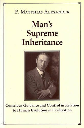 Man's Supreme Inheritance: Conscious Guidance and Control in Relation to Human Evolution in Civilization