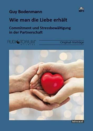 Wie man die Liebe erhält: Commitment und Stressbewältigung in der Partnerschaft