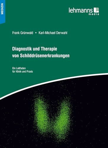 Diagnostik und Therapie von Schilddrüsenerkrankungen: Ein Leitfaden für Klinik und Praxis