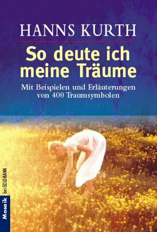 So deute ich meine Träume: Mit Beispielen und Erläuterungen von 400 Traumsymbolen