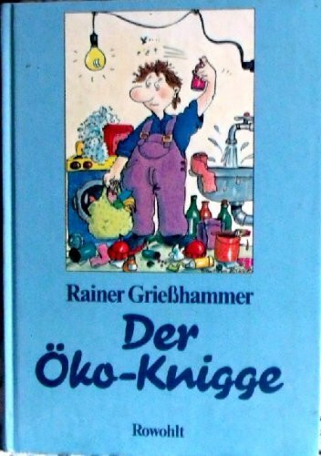 Der Öko-Knigge Mit Zeichnungen und Grafiken von Franziska Becker und Peter Laux. Rowohlt Verlag, Reinbek