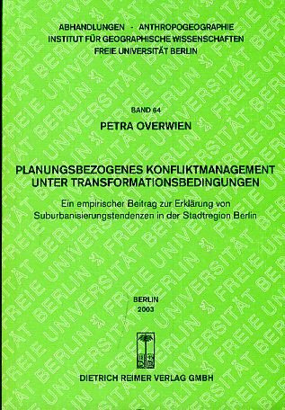 Planungsbezogenes Konfliktmanagement unter Transformationsbedingungen: Ein empirischer Beitrag zur Erklärung von Suburbanisierungstendenzen in der Stadtregion Berlin (Abhandlungen Anthropogeographie)