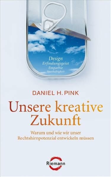 Unsere kreative Zukunft: Warum und wie wir unser Rechtshirnpotenzial entwickeln müssen (Riemann)